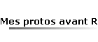 Mes protos avant Renaissance